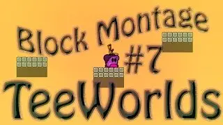 TeeWorlds Block Montage #7