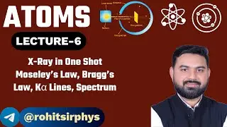 X-Rays Full Chapter in One Shot | Moseley&rsquo;s Law, Bragg&rsquo;s Law, K&alpha; Lines, Spectrum |  LECTURE- 6