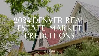 What’s Going to Happen to the Denver Real Estate Market in 2024? | The Schlichter Team at Compass