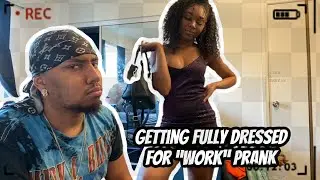 Getting Fully Dressed For &ldquo;Work&rdquo; Prank On Boyfriend ( He Tried To Take Everything Off)