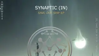 Synaptic (IN) - Save Our Ship (Original Mix) [AMWDW004]