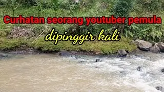 curhatan seorang youtuber pemula dipinggir kali