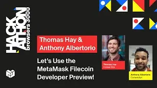Browsers 3000: Let's Use the MetaMask Filecoin Developer Preview! - Thomas Hay & Anthony Albertorio
