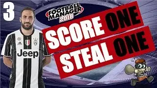 Football Manager 2018 | Score One Steal One | #3 Juventus