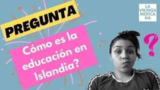 C&oacute;mo es la educaci&oacute;n en Islandia | LA VIKINGA MEXICANA