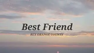 Rex Orange County - Best Friend [Lyrics]