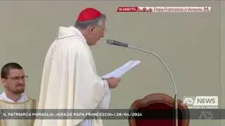 IL PATRIARCA MORAGLIA: «GRAZIE PAPA FRANCESCO!» | 29/04/2024