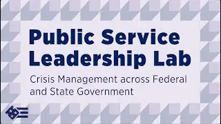 Leadership Lab: Crisis Management Across Federal and State Government