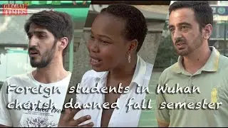 Foreign students in Wuhan cherish dawned fall semester