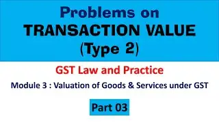 Problems on Transaction Value |Type 2 | Part 3 | GST law and Practice