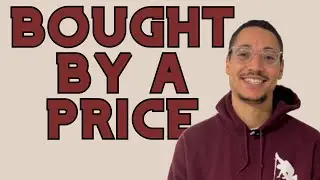 BOUGHT BY A PRICE // TEACHING // QUINCY JUSTICE