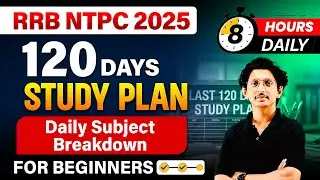 RRB NTPC 2025 | 120 Days Study Plan for Beginners | Daily 8 Hours Study Schedule | By Ravi Sir