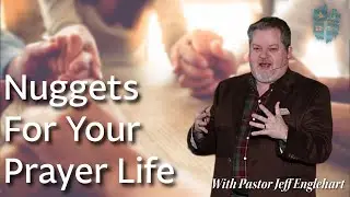 Nuggets For Your Prayer Life: Week 3 | Pastor Jeff Englehart | RLCE