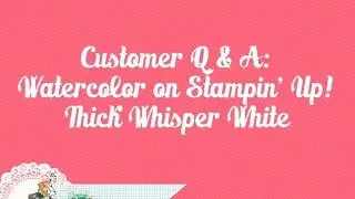 Watercolor Tips with Stampin' Up! Thick Whisper White Card Stock