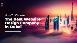 How to Choose the Best Website Design Company in Dubai | Top Web Design&nbsp;Tips&nbsp;2024