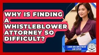 Why Is Finding A Whistleblower Attorney So Difficult? - Labor and Employment Law Expert