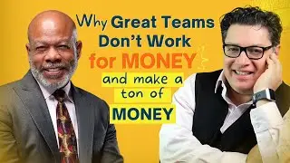 Why Great Teams Don’t Work for MONEY and make a ton of MONEY