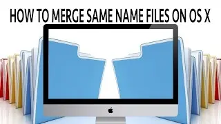 How To Merge Same Name Files Into Single Folder On OS X