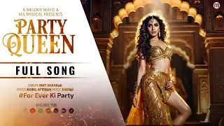 Party Queen - Forever ki party [FULL SONG]