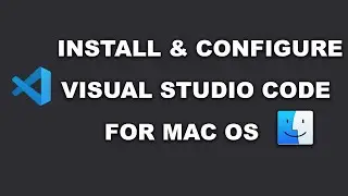 How to install and configure visual studio code for macOS.