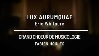 Lux aurumquae - Eric Whitacre par le Grand ch&oelig;ur de musicologie / UJM
