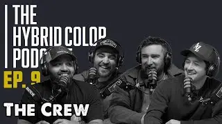 Hybrid Color Podcast | Full Episode 9 | The Crew
