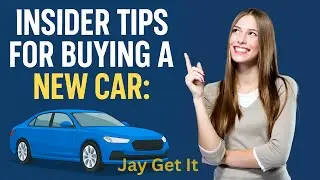 Insider Tips for Buying a New Car | Trusted Tools, Test Drive Hacks & Smart Financing | Jay Get It