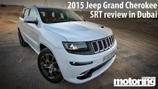 2015 Jeep Grand Cherokee SRT review in Dubai - Monsta Machine!