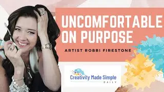 Make Yourself Uncomfortable on Purpose - Creativity Tips, Exercises, and Inspiration