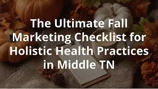The Ultimate Fall Marketing Checklist for Holistic Health Practices  Middle TN