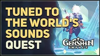 Tuned to the World's Sounds Genshin Impact