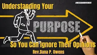 Understanding Purpose So You Can Ignore Their Opinions | Rev. Dana P. Owens | MessiahMovement