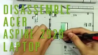 How to take apart/disassemble Acer Aspire 2920 laptop
