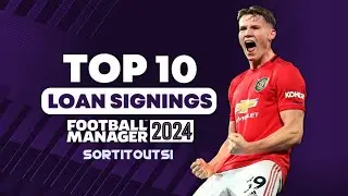 Ten AMAZING Loan Signings for FM24