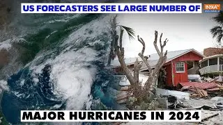 US forecasters on Hurricanes: Forecasters see large number of major hurricanes in 2024