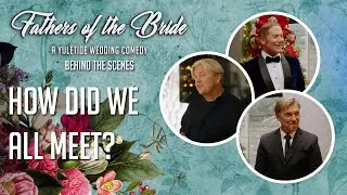 How Did We All Meet? Babysitting, Auditions&hellip;and a Christmas Party | Fathers of the Bride Cast