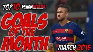 PES 2016 - Top 10 Goals Of The Month - March 2016
