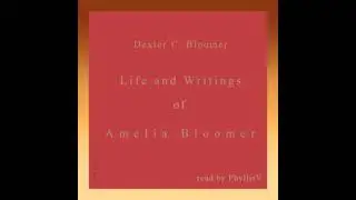 Life and Writings of Amelia Bloomer by Dexter C.  Bloomer Part 2/2 | Full Audio Book