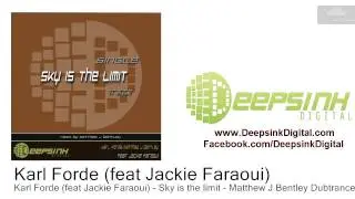 Karl Forde (feat Jackie Faraoui) - Sky is the limit - Matthew J Bentley Dubtrance Mix