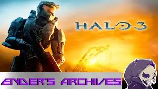 Ender's Archives: Halo 3 Part 1 The Campaign