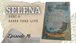 Membaca Novel Selena, Serial Bumi 8, Episode 16, Karya Tere Liye