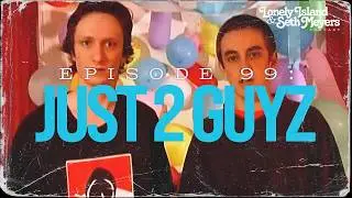 Just 2 Guyz | The Lonely Island and Seth Meyers Podcast Episode 99