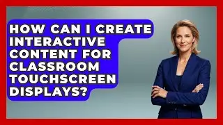 How Can I Create Interactive Content For Classroom Touchscreen Displays? - Teacher Tech Toolbox