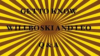 Get to Know Willboski and Leo - Q and A