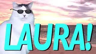 HAPPY BIRTHDAY LAURA! - EPIC CAT Happy Birthday Song