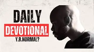 Daily Devotional | Logan Taylor | Y.B.Normal?