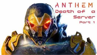 Anthem : Death of a Server Part 1 (of 2)