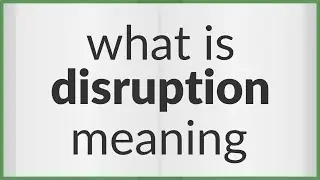 Disruption | meaning of Disruption
