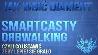 Jak Wbić Diament? #3 - Smartcasty, Orbwalking, og&oacute;lne ustawienia | Poradnik do League of Legends