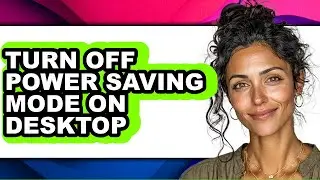 How to Turn Off Power Saving Mode on Desktop (updated)